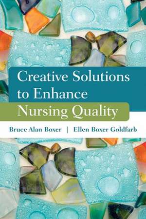 Creative Solutions to Enhance Nursing Quality de Bruce Alan Boxer