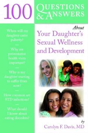 100 Questions & Answers about Your Daughter's Sexual Wellness and Development de Carolyn F. Davis