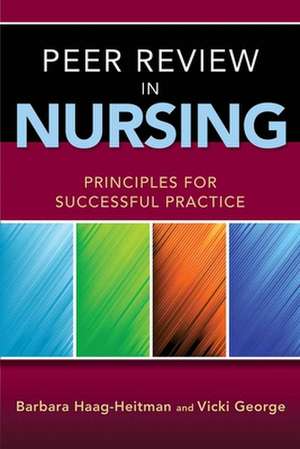 Peer Review in Nursing: Principles for Successful Practice de Barbara Haag-Heitman