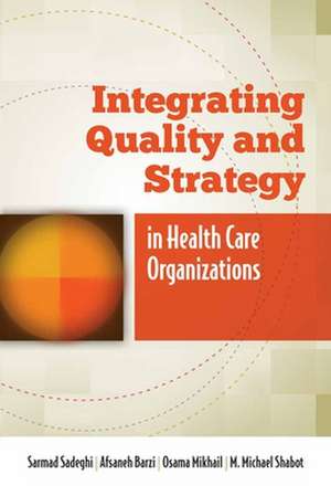 Integrating Quality and Strategy in Health Care Organizations de Sarmad Sadeghi