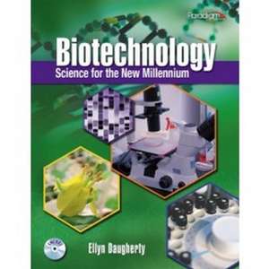 Biotechnology: Science for the New Millennium de Ellyn Daugherty