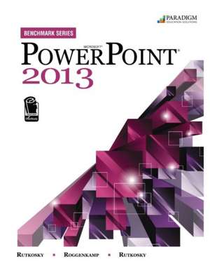 Benchmark Series: Microsoft¿ PowerPoint 2013 de Nita Rutkosky