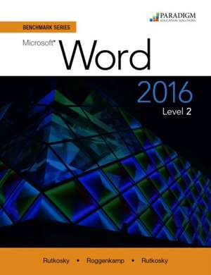 Benchmark Series: Microsoft¿ Word 2016 Level 2 de Nita Rutkosky