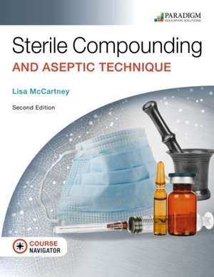 Sterile Compounding and Aseptic Technique, Text, eBook, EOC and Navigator+ (code via mail) de Lisa McCartney