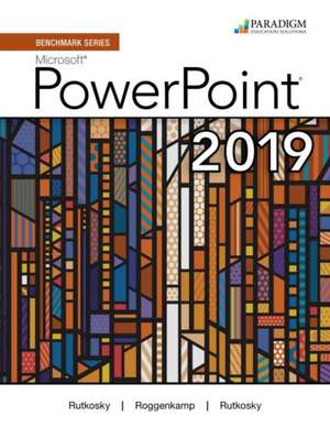 Benchmark Series: Microsoft Powerpoint 2019 de Ian Rutkosky