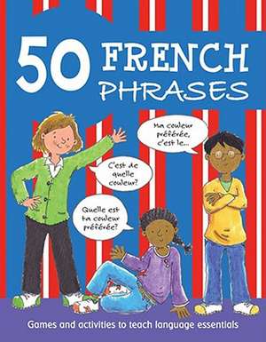 50 French Phrases: Games and Activities to Teach Language Essentials de Susan Martineau