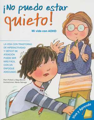 No Puedo Estar Quieto!: Mi Vida Con ADHD = I Can't Sit Still! de Pam Pollack