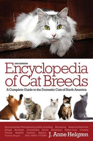 Encyclopedia of Cat Breeds: A Complete Guide to the Domestic Cats of North America de J. Anne Helgren