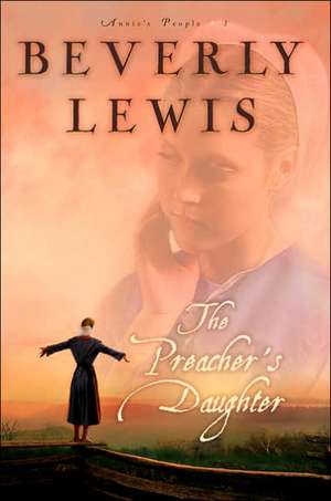 The Preacher`s Daughter de Beverly Lewis