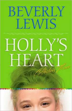 Holly's Heart: Collection Three de Beverly Lewis