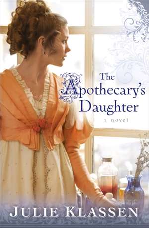 The Apothecary`s Daughter de Julie Klassen