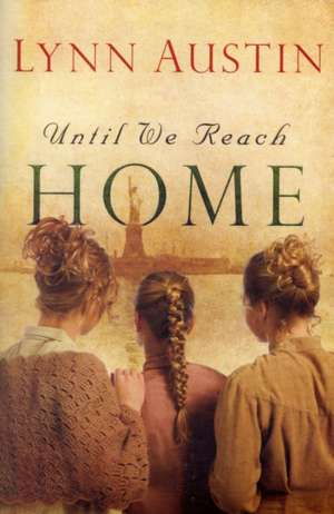 Until We Reach Home de Lynn Austin