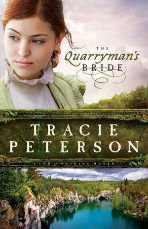 The Quarryman`s Bride de Tracie Peterson