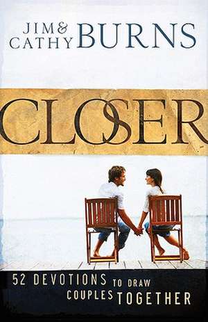 Closer – 52 Devotions to Draw Couples Together de Jim Burns