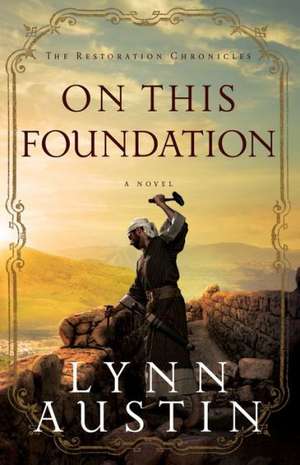 On This Foundation de Lynn Austin