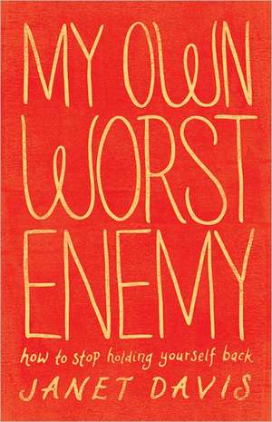 My Own Worst Enemy – How to Stop Holding Yourself Back de Janet Davis