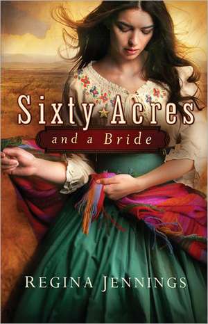 Sixty Acres and a Bride de Regina Jennings