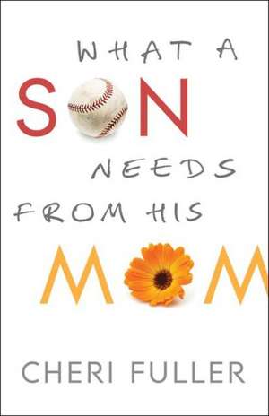 What a Son Needs from His Mom de Cheri Fuller