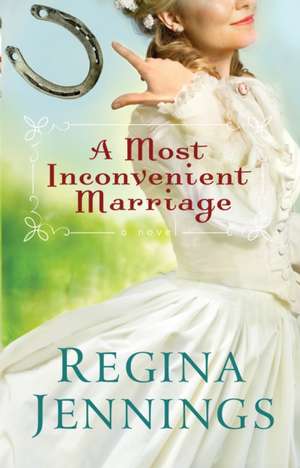 A Most Inconvenient Marriage de Regina Jennings