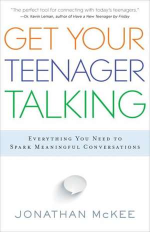 Get Your Teenager Talking – Everything You Need to Spark Meaningful Conversations de Jonathan Mckee