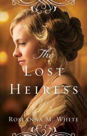 The Lost Heiress de Roseanna M. White