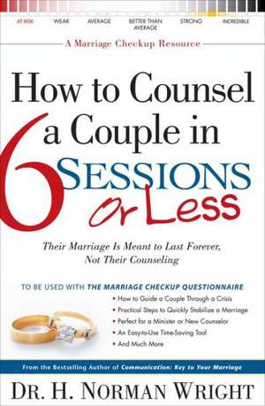 How to Counsel a Couple in 6 Sessions or Less de H. Norman Wright