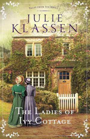 The Ladies of Ivy Cottage de Julie Klassen