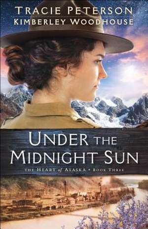 Under the Midnight Sun de Tracie Peterson