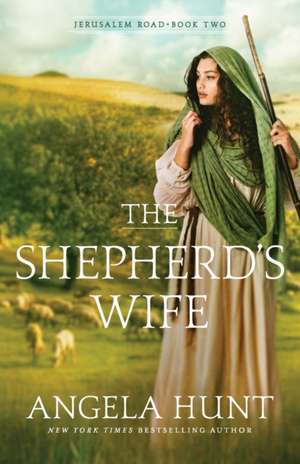 The Shepherd`s Wife de Angela Hunt