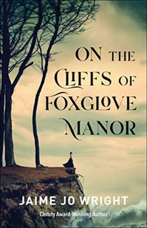 On the Cliffs of Foxglove Manor de Jaime Jo Wright