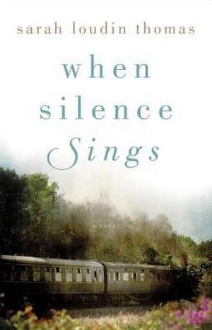 When Silence Sings – A Novel de Sarah Loudin Thomas