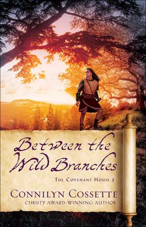 Between the Wild Branches de Connilyn Cossette