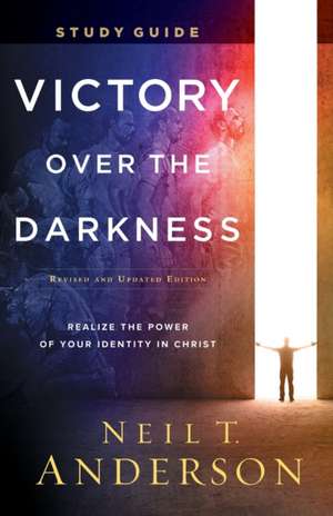 Victory Over the Darkness Study Guide – Realize the Power of Your Identity in Christ de Neil T. Anderson