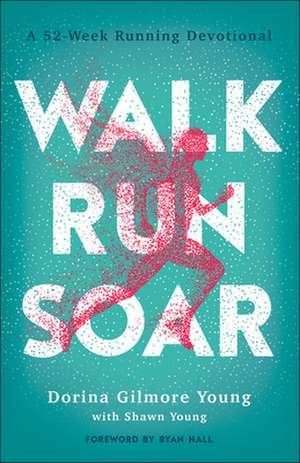 Walk, Run, Soar – A 52–Week Running Devotional de Dorina Gilmore Young