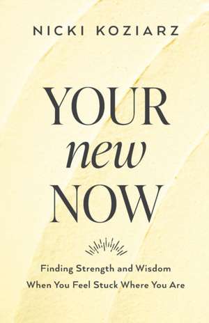 Your New Now de Nicki Koziarz