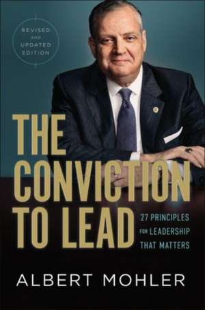 The Conviction to Lead – 25 Principles for Leadership That Matters de Albert Mohler