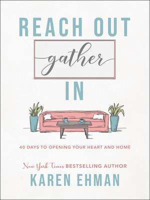 Reach Out, Gather In – 40 Days to Opening Your Heart and Home de Karen Ehman