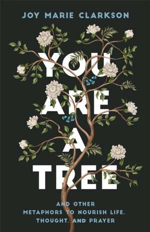 You Are a Tree de Joy Marie Clarkson