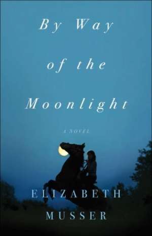 By Way of the Moonlight de Elizabeth Musser