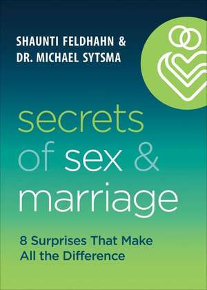 Secrets of Sex and Marriage – 8 Surprises That Make All the Difference de Shaunti Feldhahn