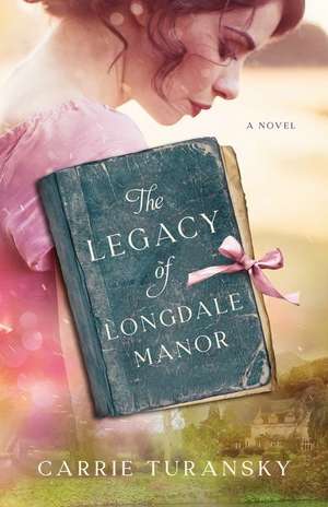 The Legacy of Longdale Manor de Carrie Turansky