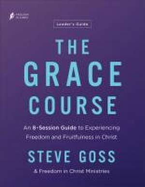 The Grace Course Leader's Guide de Steve Goss