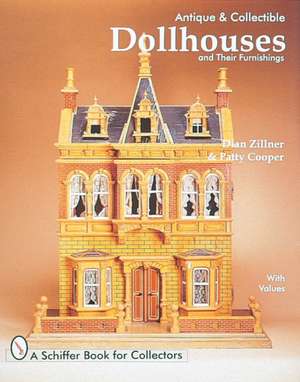 Antique and Collectible Dollhouses and Their Furnishings de Dian Zillner