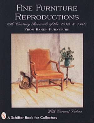 Fine Furniture Reproductions: 18th Century Revivals of the 1930s & 1940s from Baker Furniture de Schiffer Publishing, Ltd.