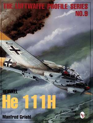 The Luftwaffe Profile Series, No.9: Heinkel He 111H de Manfred Griehl