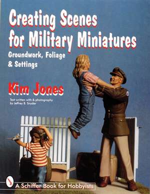 Creating Scenes for Military Miniatures: Groundwork, Foliage, & Settings de Kim Jones