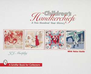 Children's Handkerchiefs: A Two Hundred Year History de J. J. Murphy