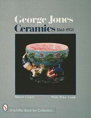 George Jones Ceramics 1861-1951: 1861-1951 de Robert E. Cluett