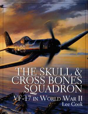 The Skull & Crossbones Squadron: VF-17 in World War II de Lee Cook