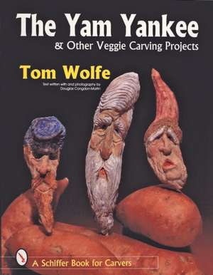 The Yam Yankee & Other Veggie Carving Projects de Tom Wolfe